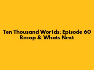 Ten Thousand Worlds: Episode 60 Recap & What's Next