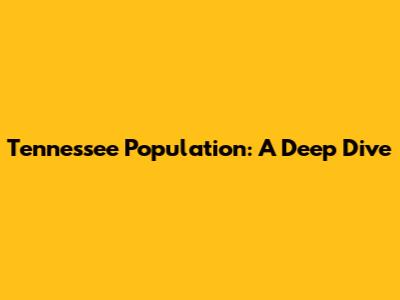 Tennessee Population: A Deep Dive