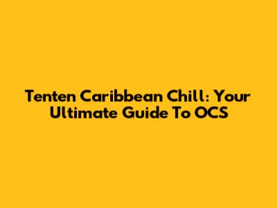 Tenten Caribbean Chill: Your Ultimate Guide To OCS
