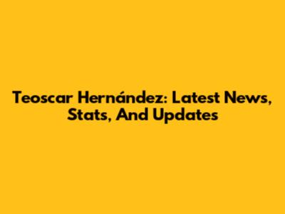 Teoscar Hernández: Latest News, Stats, And Updates