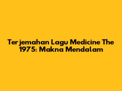 Terjemahan Lagu "Medicine" The 1975: Makna Mendalam