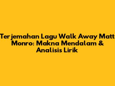 Terjemahan Lagu Walk Away Matt Monro: Makna Mendalam & Analisis Lirik