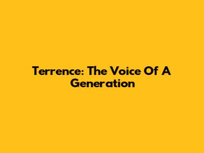 Terrence: The Voice Of A Generation