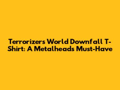 Terrorizer's World Downfall T-Shirt: A Metalhead's Must-Have
