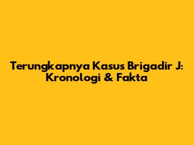 Terungkapnya Kasus Brigadir J: Kronologi & Fakta
