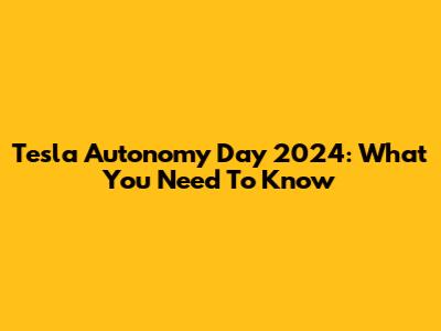 Tesla Autonomy Day 2024: What You Need To Know