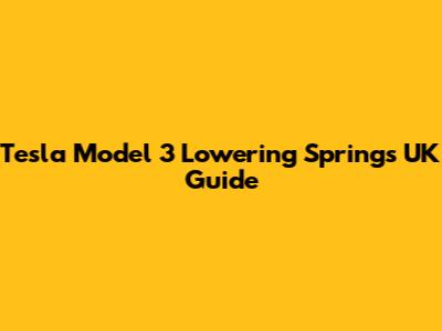 Tesla Model 3 Lowering Springs UK Guide