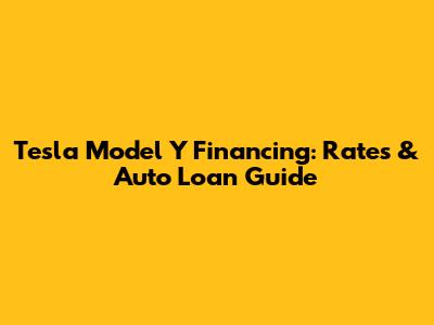 Tesla Model Y Financing: Rates & Auto Loan Guide