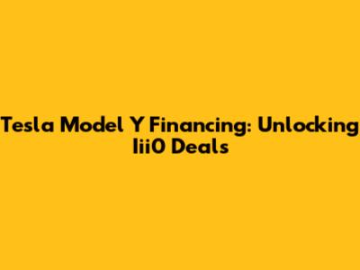 Tesla Model Y Financing: Unlocking Iii0 Deals
