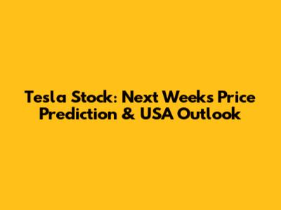 Tesla Stock: Next Week's Price Prediction & USA Outlook
