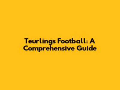 Teurlings Football: A Comprehensive Guide