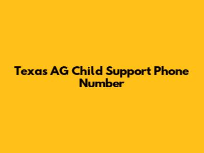 Texas AG Child Support Phone Number