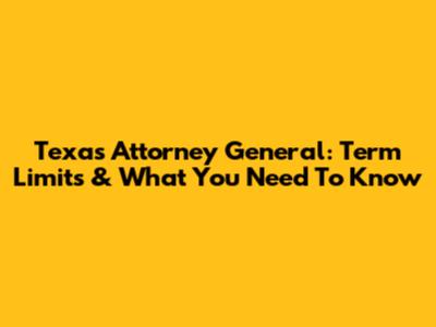 Texas Attorney General: Term Limits & What You Need To Know