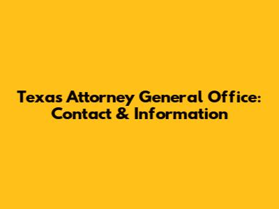 Texas Attorney General Office: Contact & Information