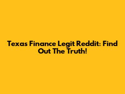 Texas Finance Legit Reddit: Find Out The Truth!