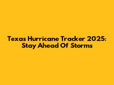 Texas Hurricane Tracker 2025: Stay Ahead Of Storms