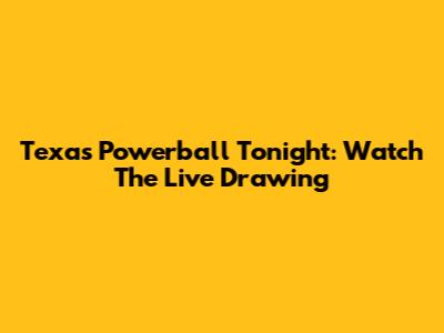Texas Powerball Tonight: Watch The Live Drawing