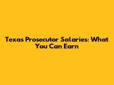 Texas Prosecutor Salaries: What You Can Earn