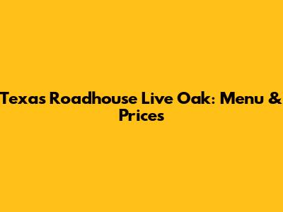 Texas Roadhouse Live Oak: Menu & Prices