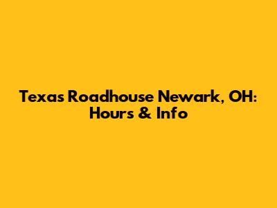 Texas Roadhouse Newark, OH: Hours & Info