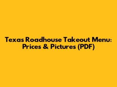 Texas Roadhouse Takeout Menu: Prices & Pictures (PDF)