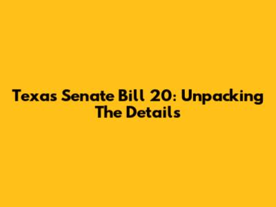 Texas Senate Bill 20: Unpacking The Details