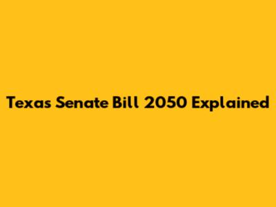 Texas Senate Bill 2050 Explained