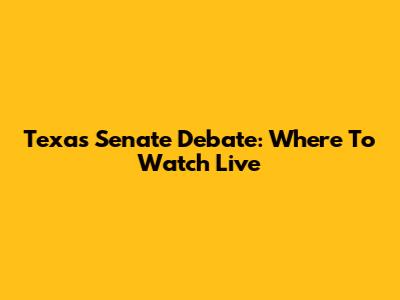 Texas Senate Debate: Where To Watch Live