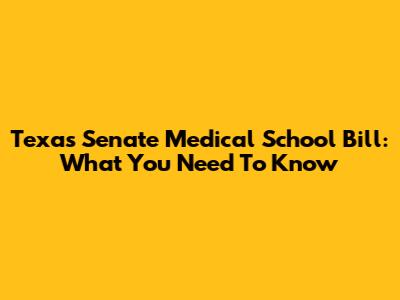 Texas Senate Medical School Bill: What You Need To Know