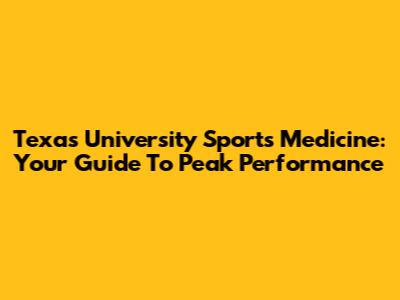 Texas University Sports Medicine: Your Guide To Peak Performance