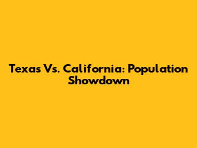 Texas Vs. California: Population Showdown