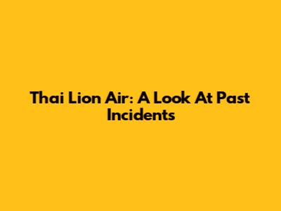 Thai Lion Air: A Look At Past Incidents