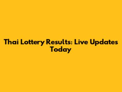 Thai Lottery Results: Live Updates Today