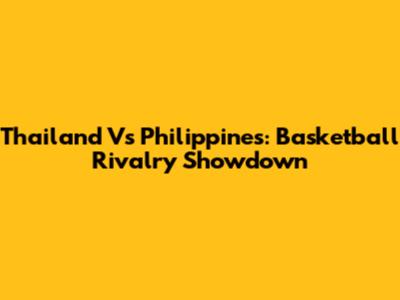 Thailand Vs Philippines: Basketball Rivalry Showdown
