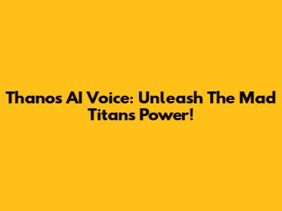 Thanos AI Voice: Unleash The Mad Titan's Power!