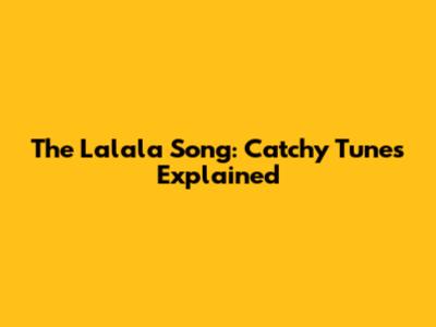The 'Lalala' Song: Catchy Tunes Explained