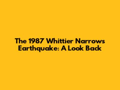 The 1987 Whittier Narrows Earthquake: A Look Back