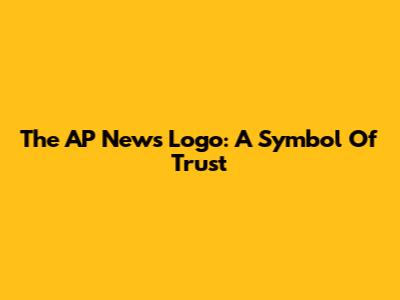 The AP News Logo: A Symbol Of Trust