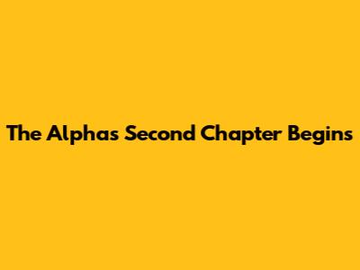 The Alpha's Second Chapter Begins