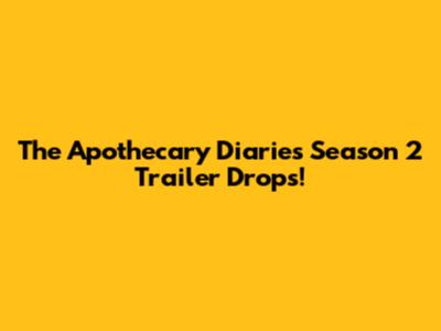 The Apothecary Diaries Season 2 Trailer Drops!