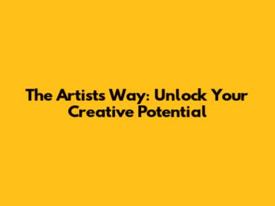 The Artist's Way: Unlock Your Creative Potential