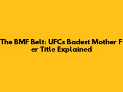 The BMF Belt: UFC's Badest Mother F***er Title Explained