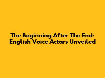 The Beginning After The End: English Voice Actors Unveiled