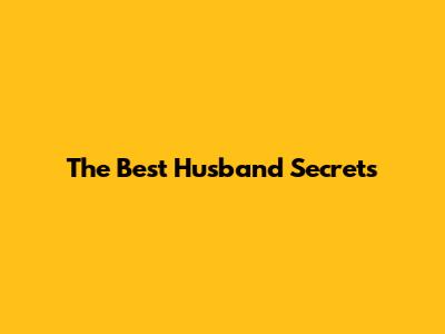 The Best Husband Secrets