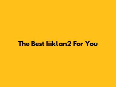 The Best Iiiklan2 For You