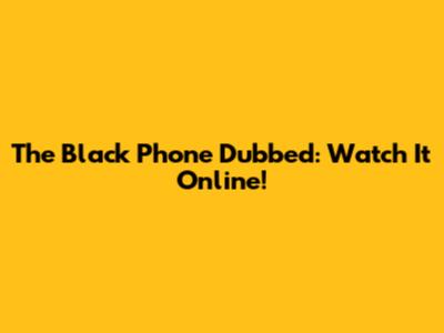 The Black Phone Dubbed: Watch It Online!