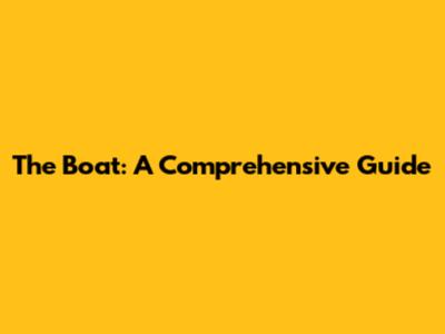 The Boat: A Comprehensive Guide