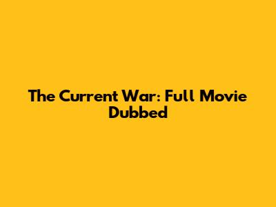 The Current War: Full Movie Dubbed