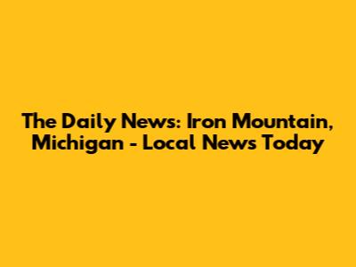 The Daily News: Iron Mountain, Michigan - Local News Today