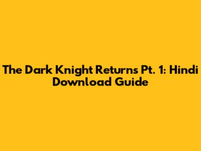 The Dark Knight Returns Pt. 1: Hindi Download Guide